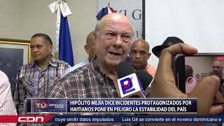 Hipólito Mejía dice incidentes protagonizados por haitianos pone en peligro la estabilidad del país [upl. by Nehgam]