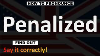 How to Pronounce Penalized CORRECTLY [upl. by Epoh]