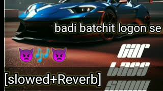 BADi BATCHIT LOGON SE  lofi song 🎶🎵 mix  ∆∆ slowedReverb ✓✓👿👿 [upl. by Kelton897]