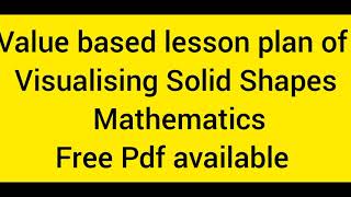 Value Based Lesson Plan Visualising Solid Shapes Class 8th Lesson Plan [upl. by Dnomar]