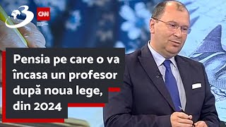 Pensia pe care o va încasa un profesor după noua lege din 2024 [upl. by Llemar617]