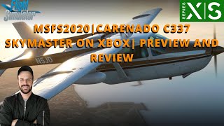 MSFS2020  CARENADO C337 SKYMASTER ON XBOX  PREVIEW AND REVIEW [upl. by Cleland]