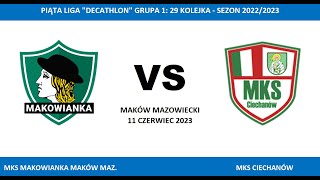 LIVE MKS Makowianka Maków Maz  MKS Ciechanów 11062023 godz 1500  OSTATNI MECZ SEZONU [upl. by Starks]