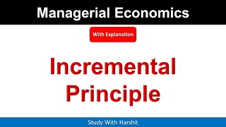 Incremental Principle In Managerial Economics [upl. by Hillell]