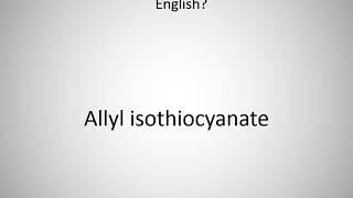 How to say Allyl isothiocyanate in English [upl. by Weissberg]