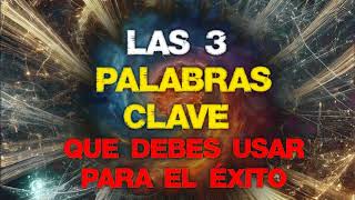 LAS 3 PALABRAS CLAVE  Que debes usar para tener una vida llena de Éxito Felicidad y Buena Suerte [upl. by Franciskus]