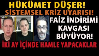 HÜKÜMET DÜŞER SİSTEMSEL KRİZ UYARISI FAİZ İNDİRİMİ KAVGASI BÜYÜYOR İKİ AY İÇİNDE HAMLE YAPACAKLAR [upl. by Hpsoj541]