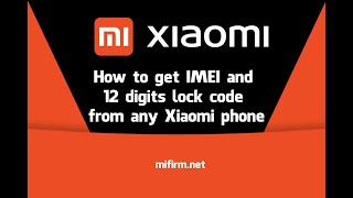 How to get IMEI and 12 digits lock code from any Xiaomi phone [upl. by Lejeune782]