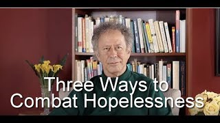 Three Ways To Combat Hopelessness [upl. by Esertal]