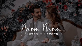 Nazm Nazm  Slowed  Reverb  Lofi Love [upl. by Sheree913]