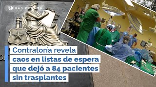 Contraloría revela caos en listas de espera que dejó a 84 pacientes sin trasplantes [upl. by Wawro]