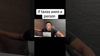 If taxes were a person [upl. by Lleuqar]