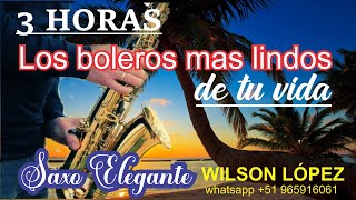 3 Horas los boleros mas lindos de tu vidaMúsica de lujosaxo Elegante [upl. by Atwahs90]