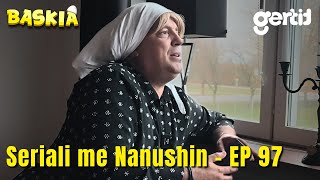 Seriali me Nanushin  Episodi 97  Humor Shqip  Baskia [upl. by Woodcock]