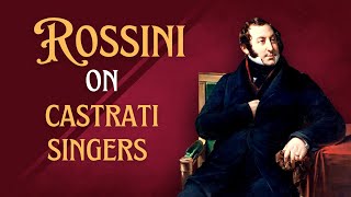 Rossini on CASTRATI SINGERS🎶 [upl. by Ragan]