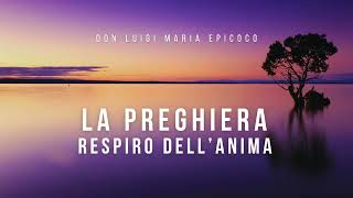 Don Luigi Maria Epicoco  La preghiera respiro dellanima [upl. by Sadler]