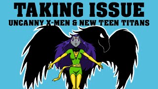 Taking Issue with THE UNCANNY XMEN amp THE NEW TEEN TITANS [upl. by Cann]