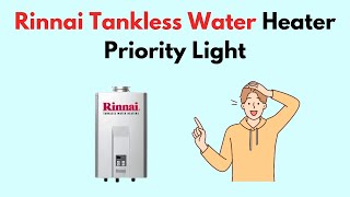 Rinnai Tankless Water Heater Priority Light [upl. by Asaret]