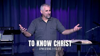 To Know Christ Ephesians 11523 [upl. by Tierza]