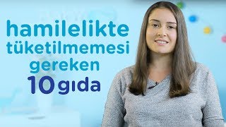 Hamilelikte Tüketilmemesi Gereken 10 Gıda  İlk Adımlarım [upl. by Viquelia]