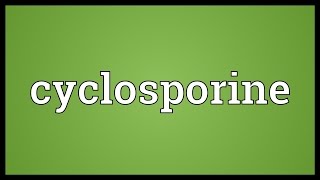 Cyclosporine Meaning [upl. by Airret]