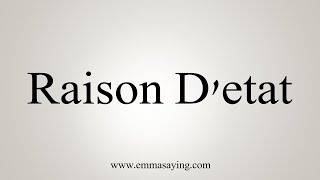 How To Say Raison Detat [upl. by Hessler]