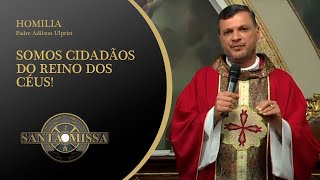 Somos cidadãos do Reino dos Céus Homilia Padre Adilson Ulprist  03062020 às 19h20 [upl. by Jedd333]