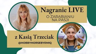 Jak ona zarabia na pasji Wywiad z Kasią Trzeciak twórczynią hobby horse Nagranie LIVE Instagram [upl. by Tharp701]