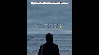 Celebrate your birthday according to Islam🌸 youtubeshorts islamicshort for you [upl. by Beetner]