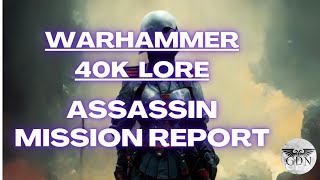 Warhammer 40k Lore  Assassin Mission Report Officio Assassinorum [upl. by Nitnilc263]