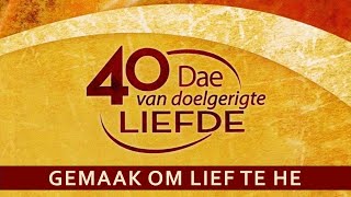 40 Dae van Doelgerigte Liefde  Week 7 Gemaak om Lief te hê [upl. by Brace380]