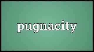 Pugnacity Meaning [upl. by Kier354]