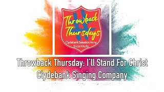 Throwback Thursday Ill Stand For Christ by Clydebank Singing Company [upl. by Nadruoj]