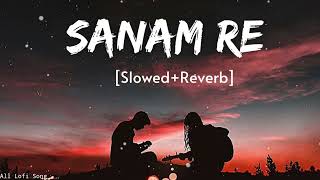 Sanam Re slowedReverb Lofi Song Best Love Song All lofi songs arjitsingh lofi slowedreverb [upl. by Kingsbury566]