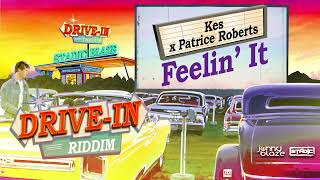 Kes x Patrice Roberts  Feelin It Drive In Riddim [upl. by Tavis]