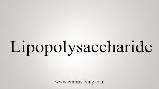 How To Say Lipopolysaccharide [upl. by Bryana994]