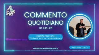 Commento al Vangelo di Sabato 12 Ottobre 2024  XXVII Settimana Tempo Ordinario [upl. by Corina]