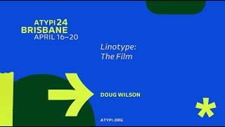 ATypI 2024 Brisbane  Doug Wilson  Linotype The Film  Screening Followed by Directors’ QampA [upl. by Anelhtac]