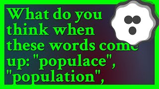 My question Is it true that the Populace brings negative connotation and nuance when used compa [upl. by Ollecram642]