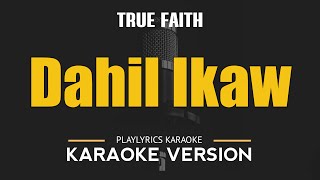 Dahil Ikaw  True Faith OPM HD Karaoke [upl. by Blus564]