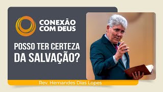 POSSO TER CERTEZA DA SALVAÇÃO  Rev Hernandes Dias Lopes  Conexão com Deus  IPP [upl. by Mapes395]