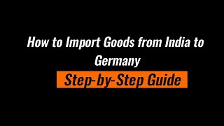 How to Import Goods from India to Germany Complete StepbyStep Guide [upl. by Eilis827]