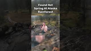 Found a Hot Spring In Alaska Rainforest [upl. by Aracaj732]