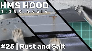 1350 HMS Hood Part 25  Weathering  Salt and Rust [upl. by Yelad]