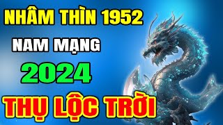 Tử Vi Tuổi Nhâm Thìn 1952 nam mạng Năm 2024 Thần Tài Chỉ Điểm Trúng Đậm Liên Tiếp Đổi Vận Giàu To [upl. by Monique]