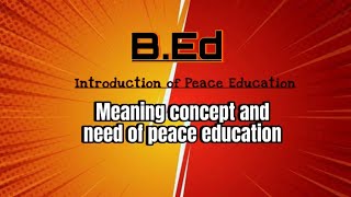 Meaning concept and need of peace education  Peace and Value Education  BEd Easy Explanation 🔥💯 [upl. by Germin]