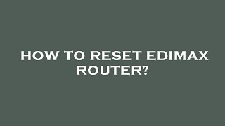 How to reset edimax router [upl. by Brietta]