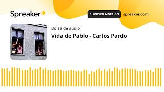 Vida de Pablo  Carlos Pardo made with Spreaker [upl. by Drawyah]