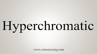 How To Say Hyperchromatic [upl. by Airdnek]