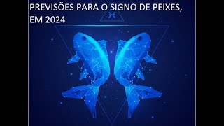 PREVISÕES PARA O SIGNO DE PEIXES EM 2024 [upl. by Rellek515]